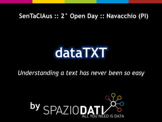 dataTXT 
SenTaClAus:: 2°Open Day:: Navacchio (PI) 
Understandinga text hasneverbeenso easy 
by  
