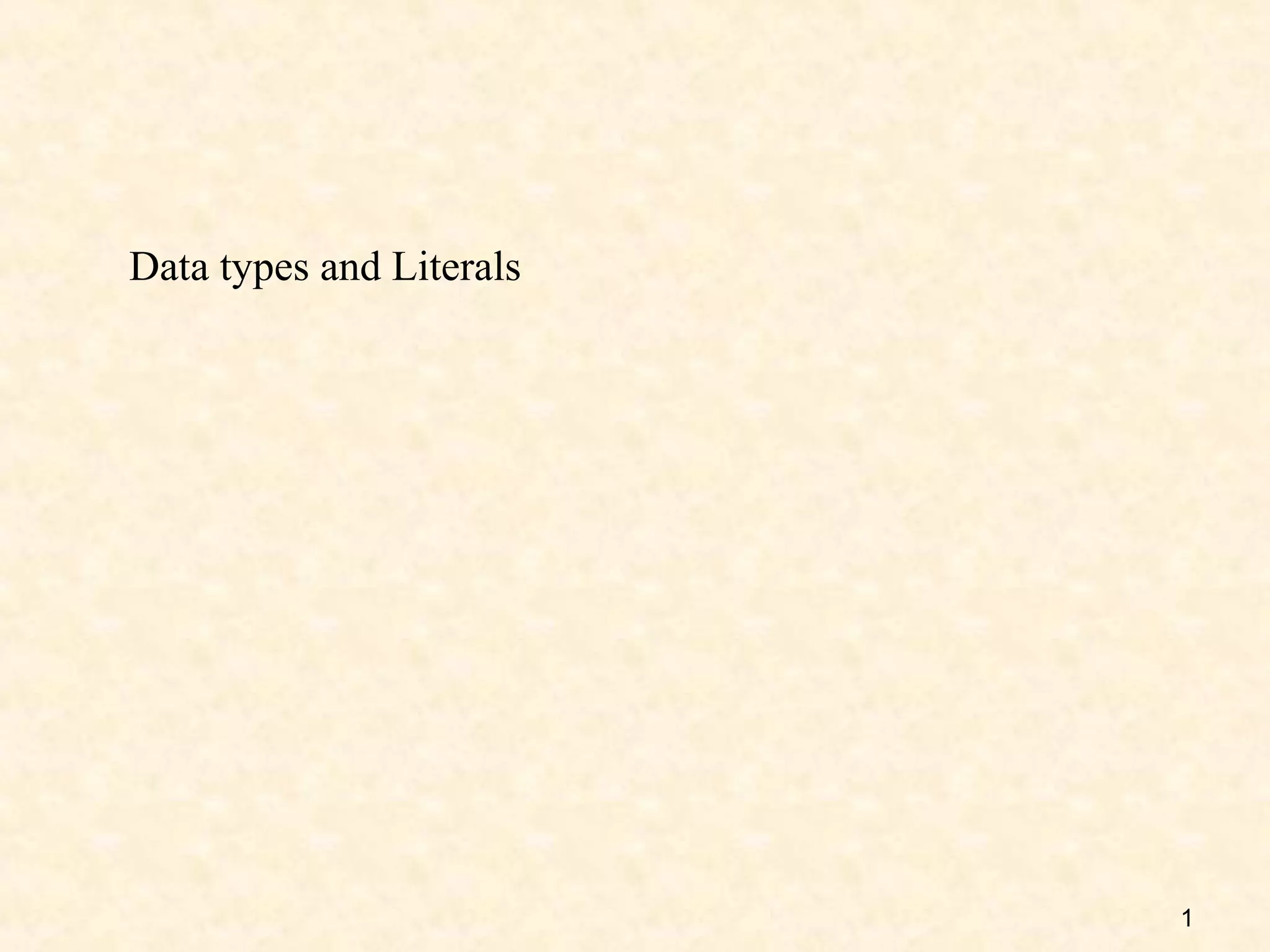 Data types and Literals




                          1
 