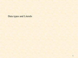 Data types and Literals




                          1
 