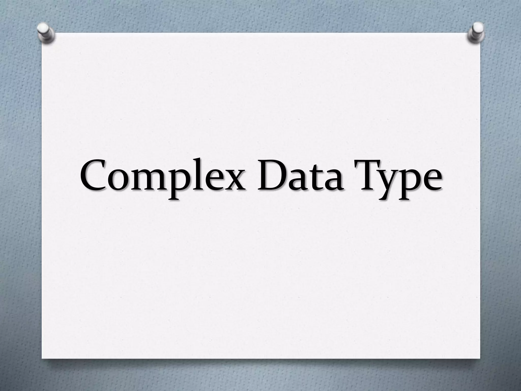 Complex Data Type
 