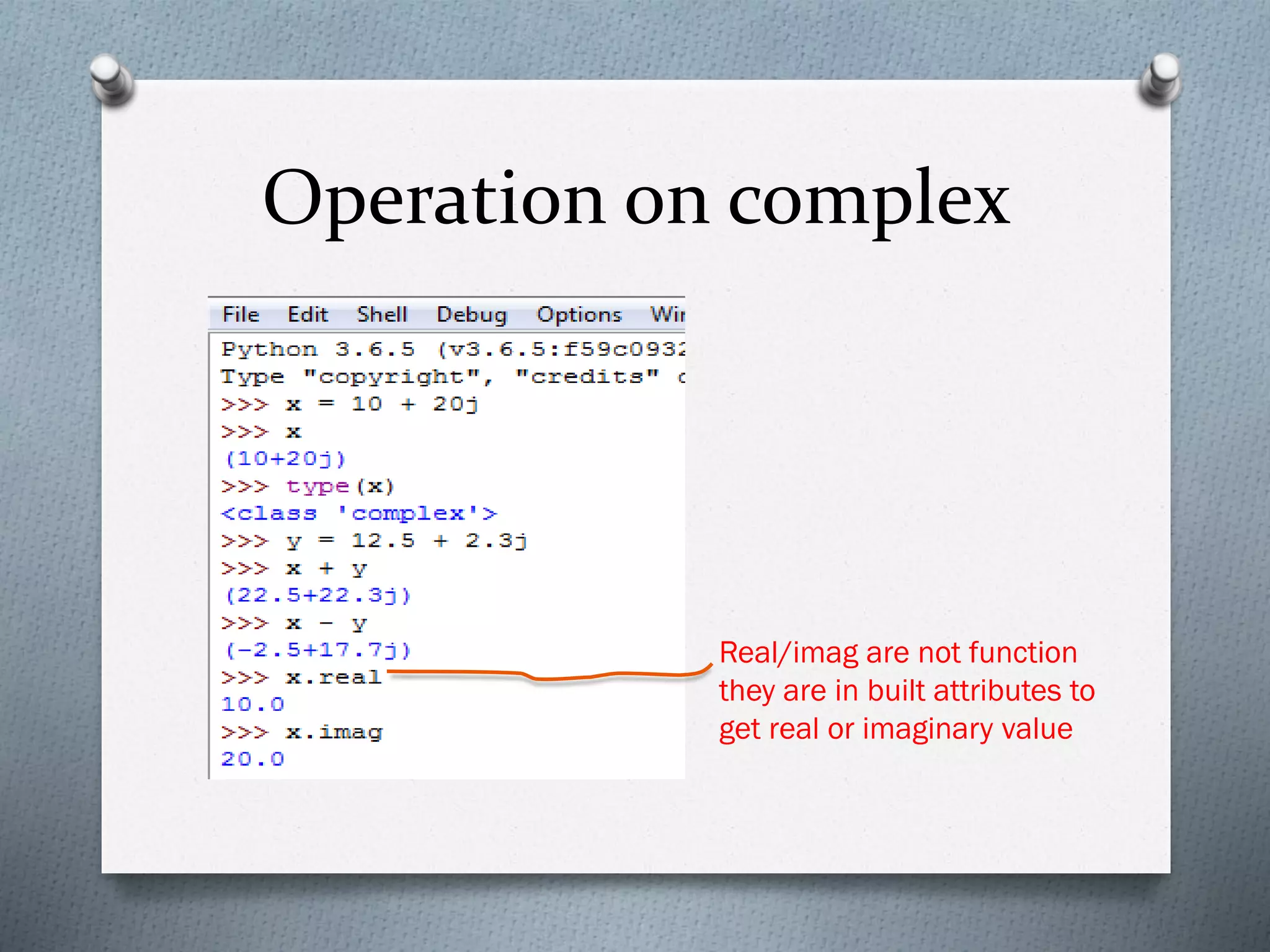 Operation on complex
Real/imag are not function
they are in built attributes to
get real or imaginary value
 