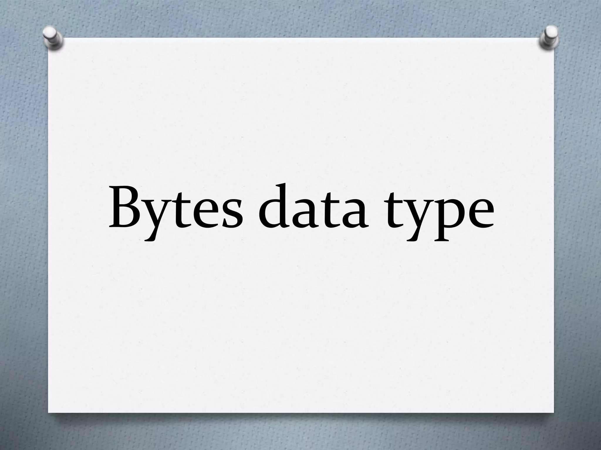 Bytes data type
 