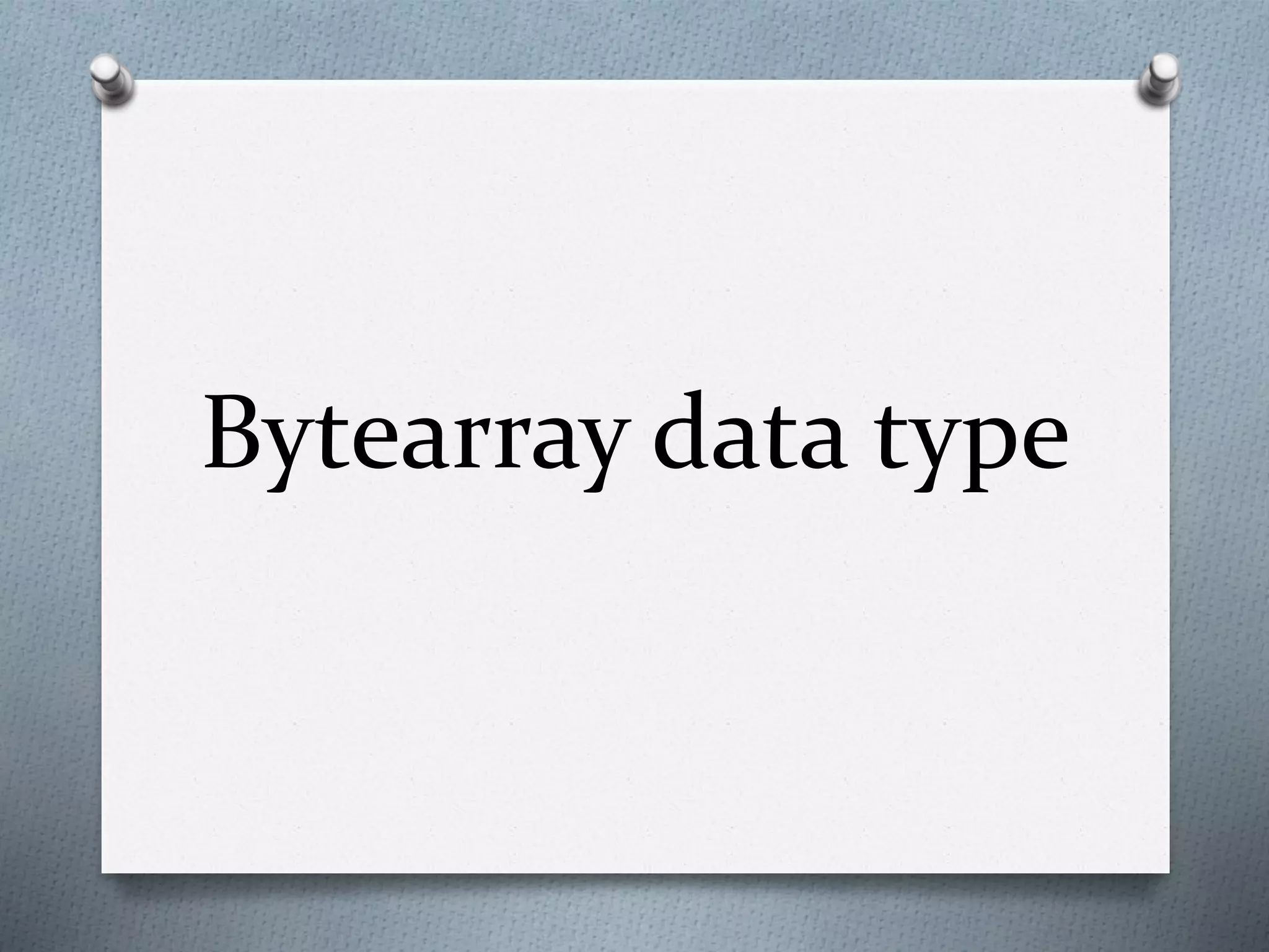 Bytearray data type
 