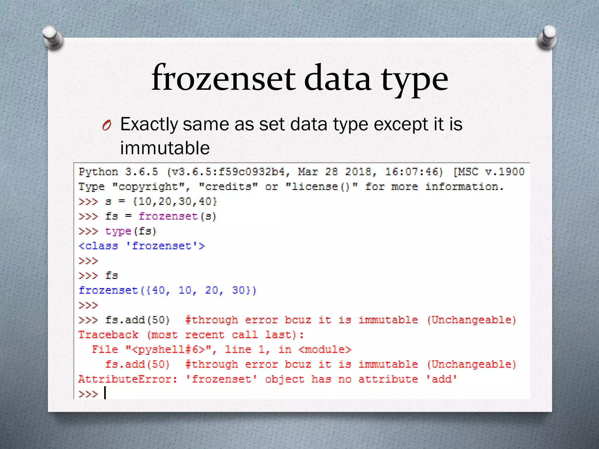 frozenset data type
O Exactly same as set data type except it is
immutable
 