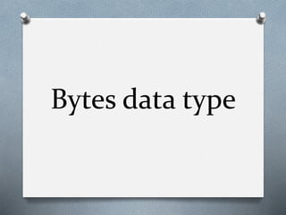 Bytes data type
 