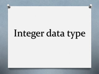 Integer data type
 