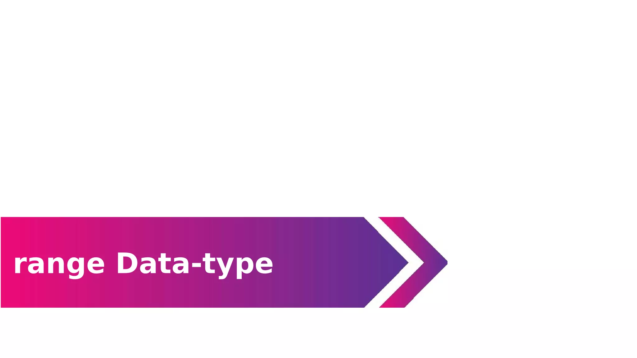 range Data-type
Data Types
 