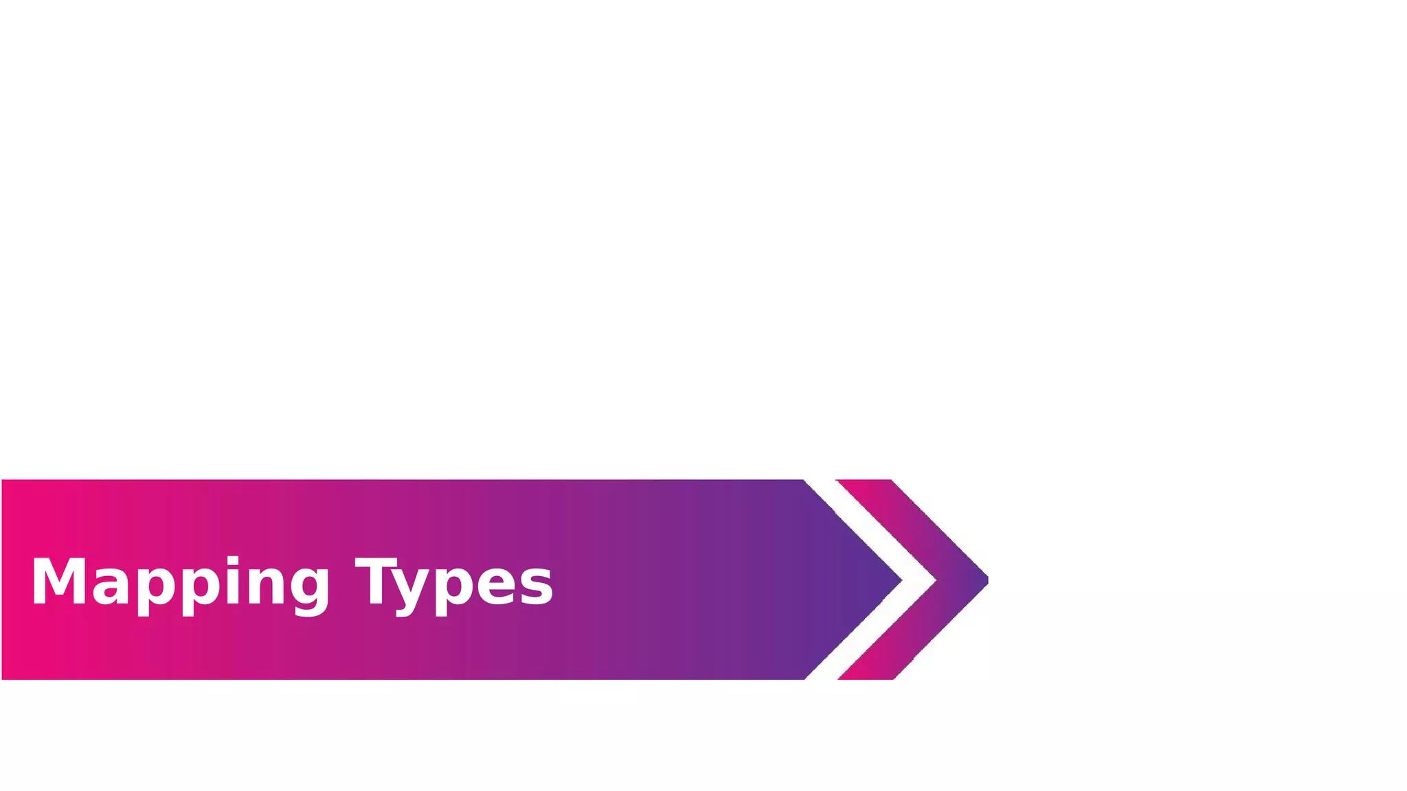Mapping Types
Data Types
 