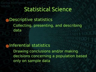 Statistical Science
Descriptive statistics
– Collecting, presenting, and describing
data
Inferential statistics
– Drawin...