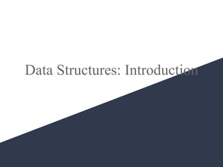 1
Data Structures: Introduction
 