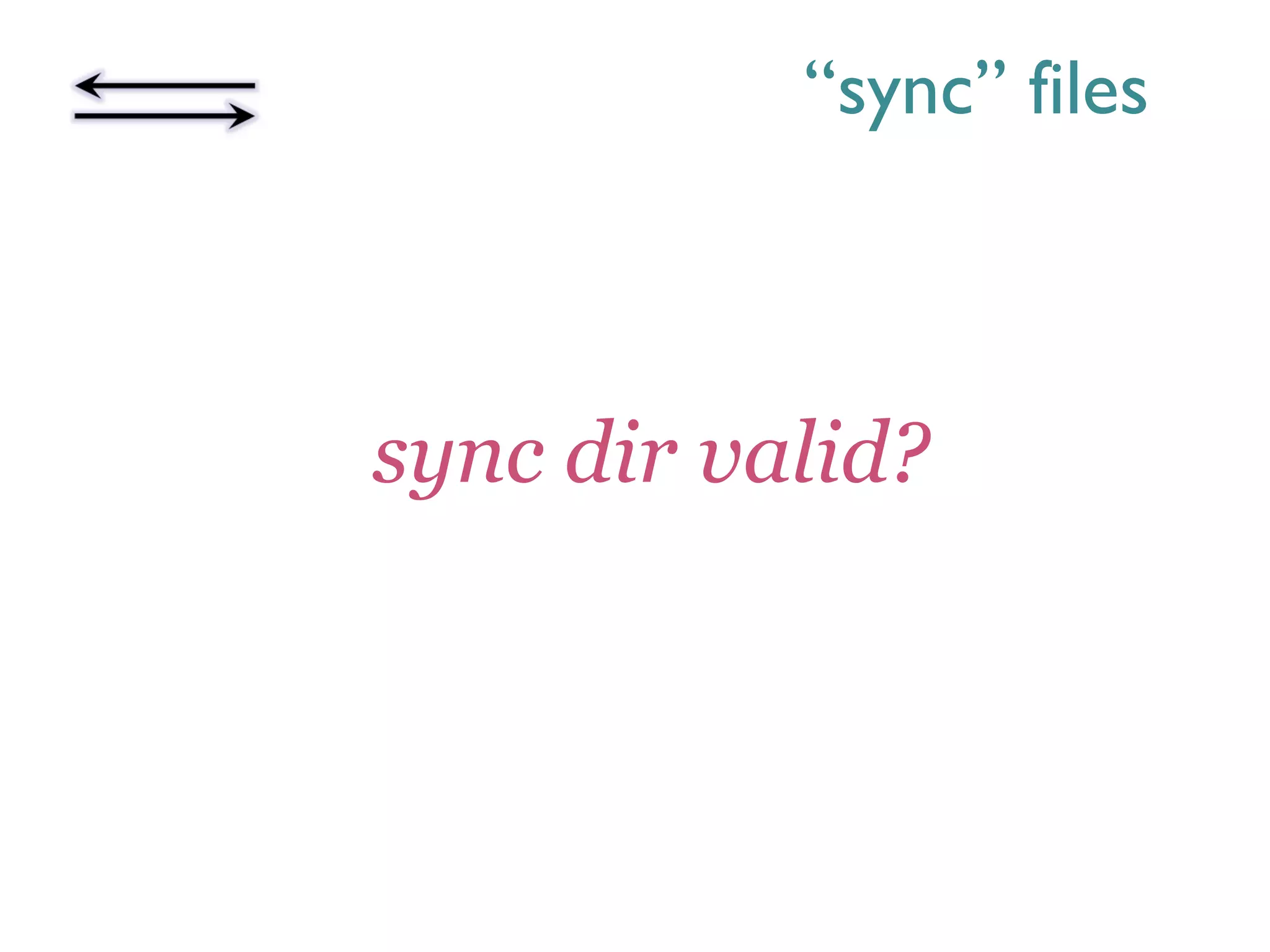 “sync” files
sync dir valid?