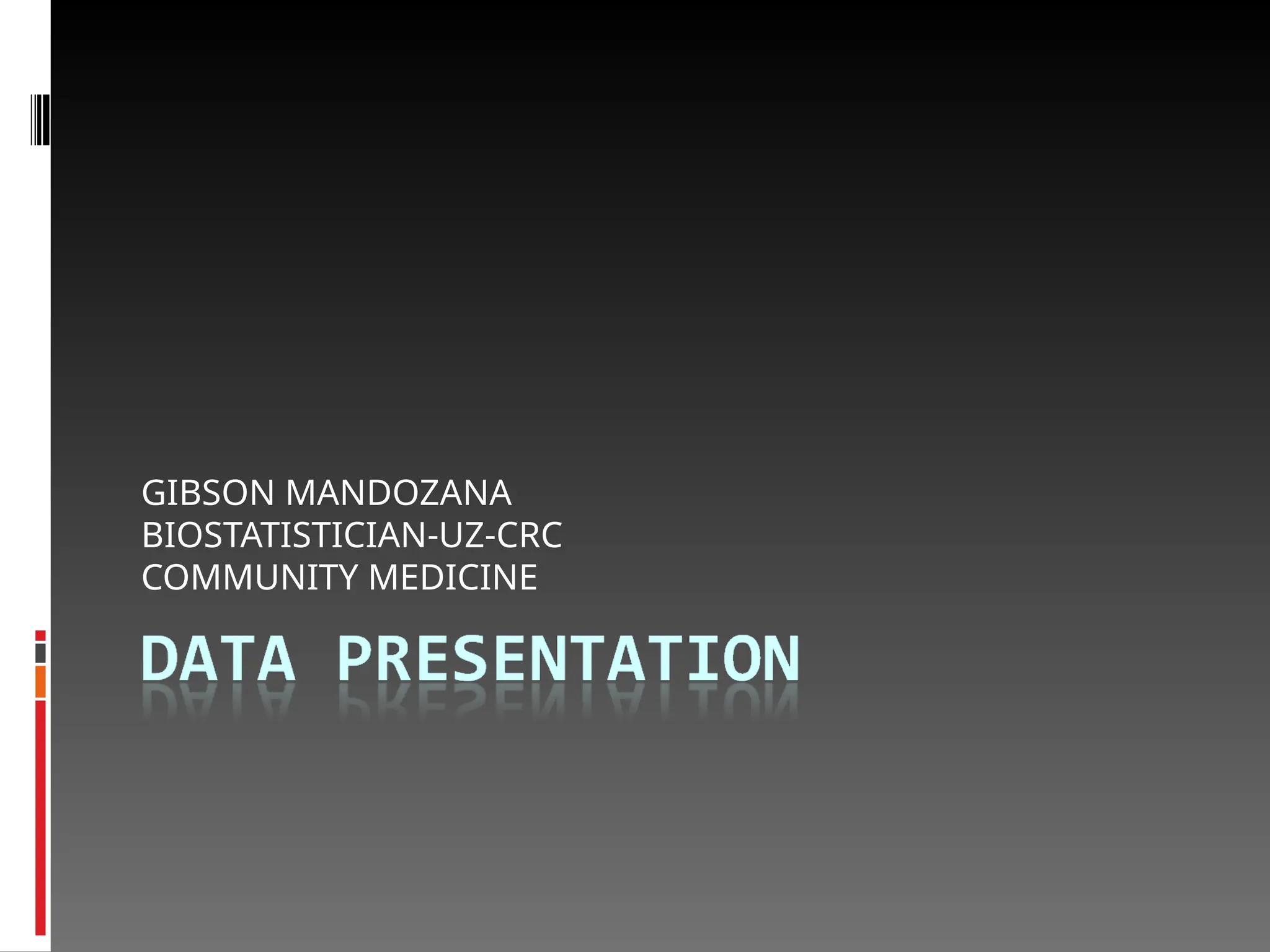 GIBSON MANDOZANA
BIOSTATISTICIAN-UZ-CRC
COMMUNITY MEDICINE
 