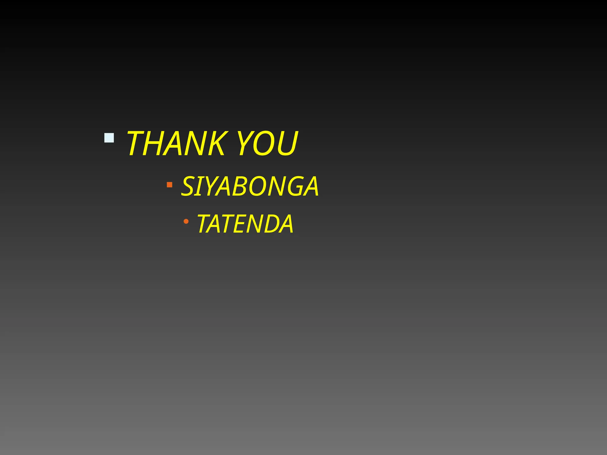  THANK YOU
 SIYABONGA
 TATENDA
 