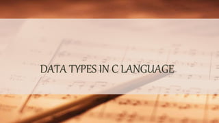 DATA TYPES IN C LANGUAGE
 