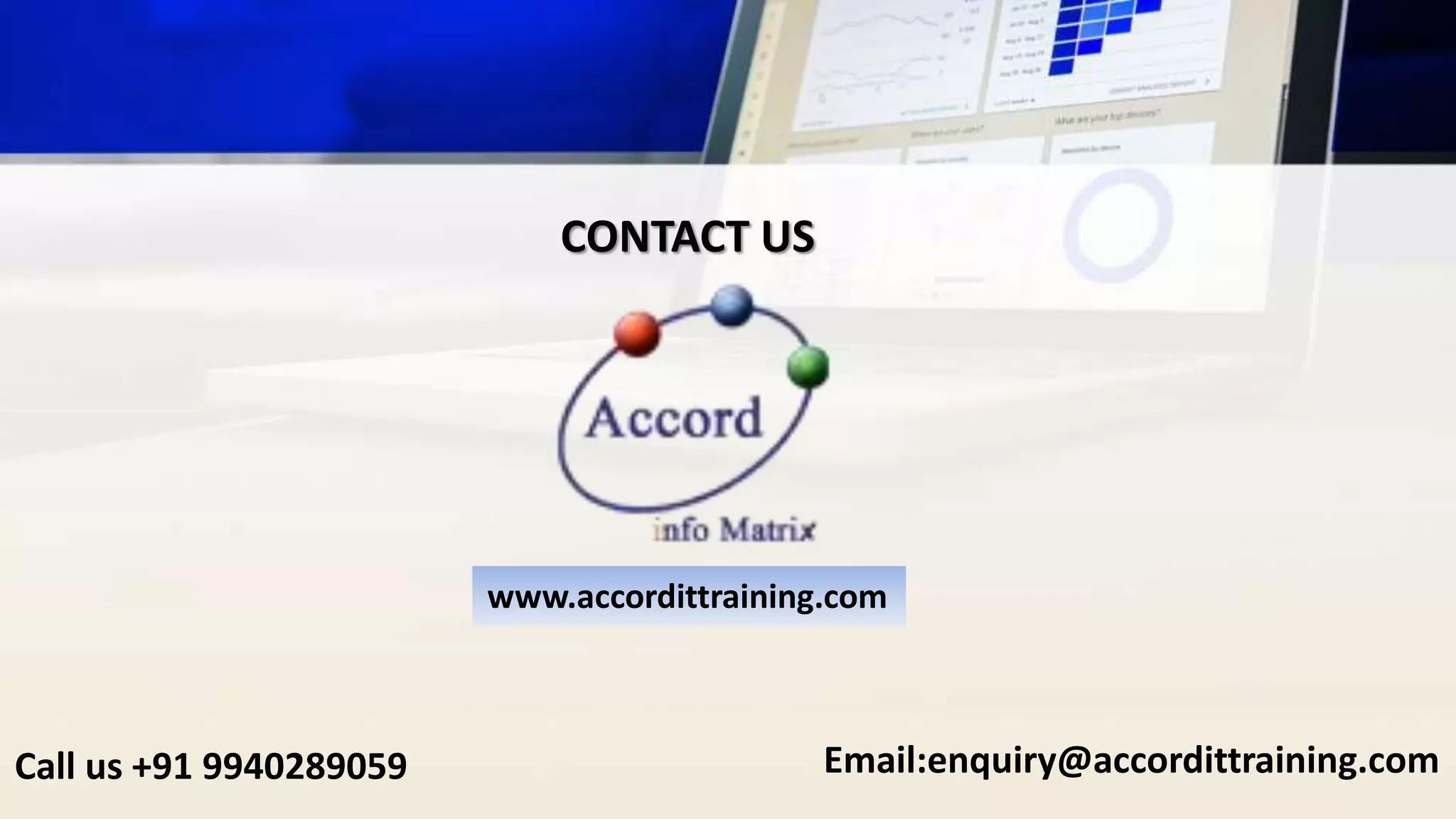 CONTACT US
Call us +91 9940289059
www.accordittraining.com
Email:enquiry@accordittraining.com
 