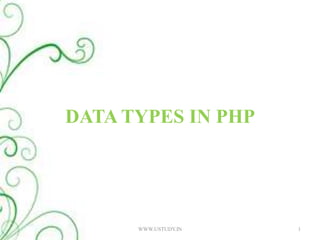 DATA TYPES IN PHP 1 WWW.USTUDY.IN 