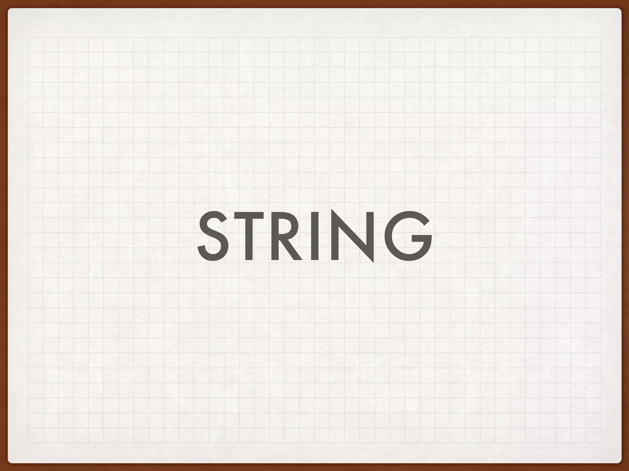 IDENTIFY AND DEFINE
DATA TYPES IN PHP
Scalar Compound Special
‘Hello world’ [1, 2, 3] null
123 new X fopen
12.34
TRUE
 