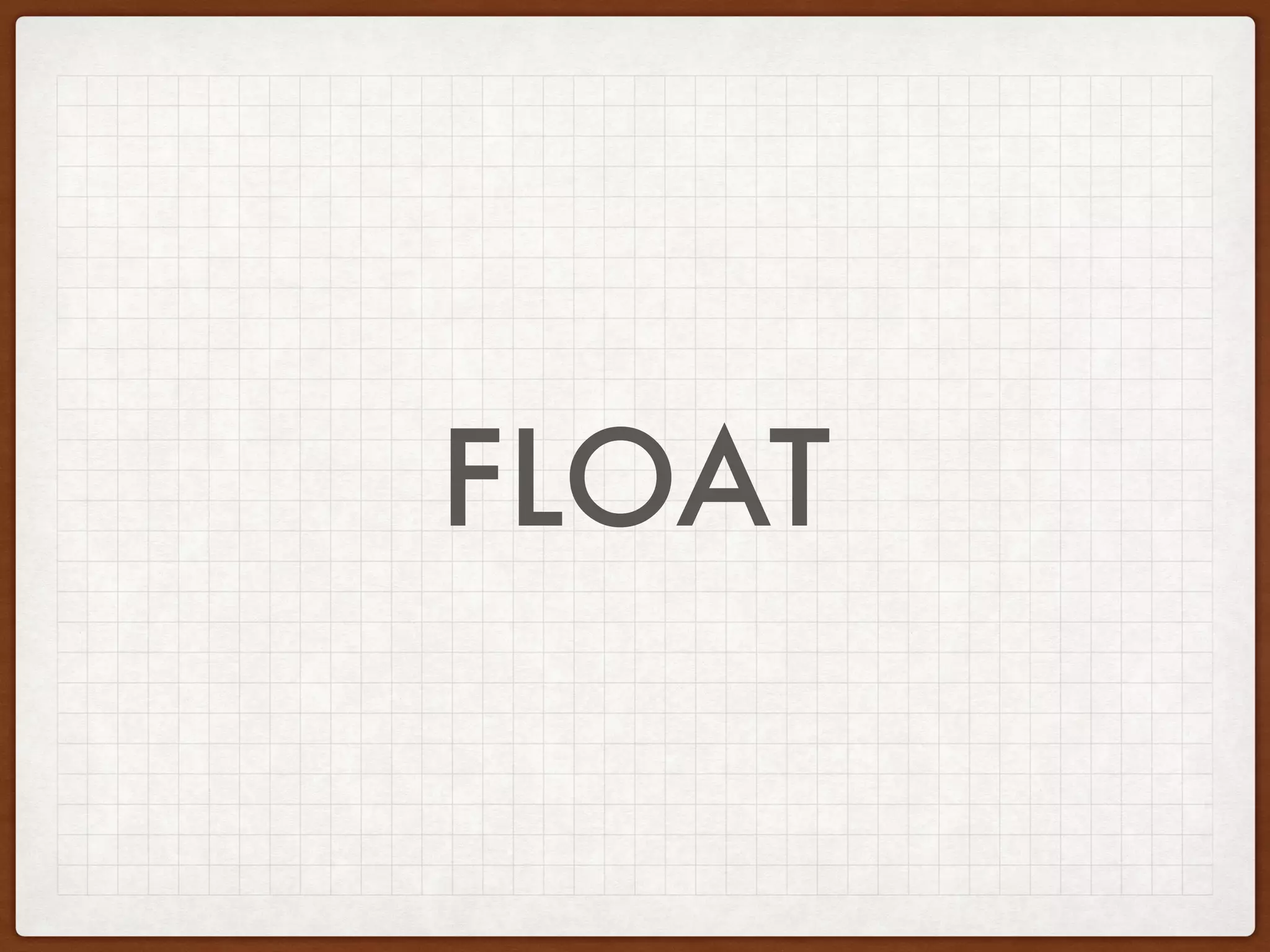 IDENTIFY AND DEFINE
DATA TYPES IN PHP
Integer
• Automatically converted to float in math where result is not a
whole number
• 16 / 2 = integer 8
• 16 / 3 = float 5.3333333333333
• (int) ((0.1 + 0.7) * 10) = (int) 7
• Precision with floats
• Float to integer always rounded toward zero
 