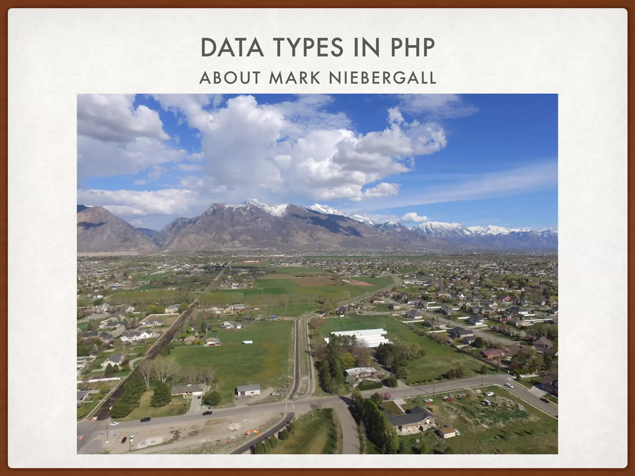 ABOUT MARK NIEBERGALL
DATA TYPES IN PHP
 