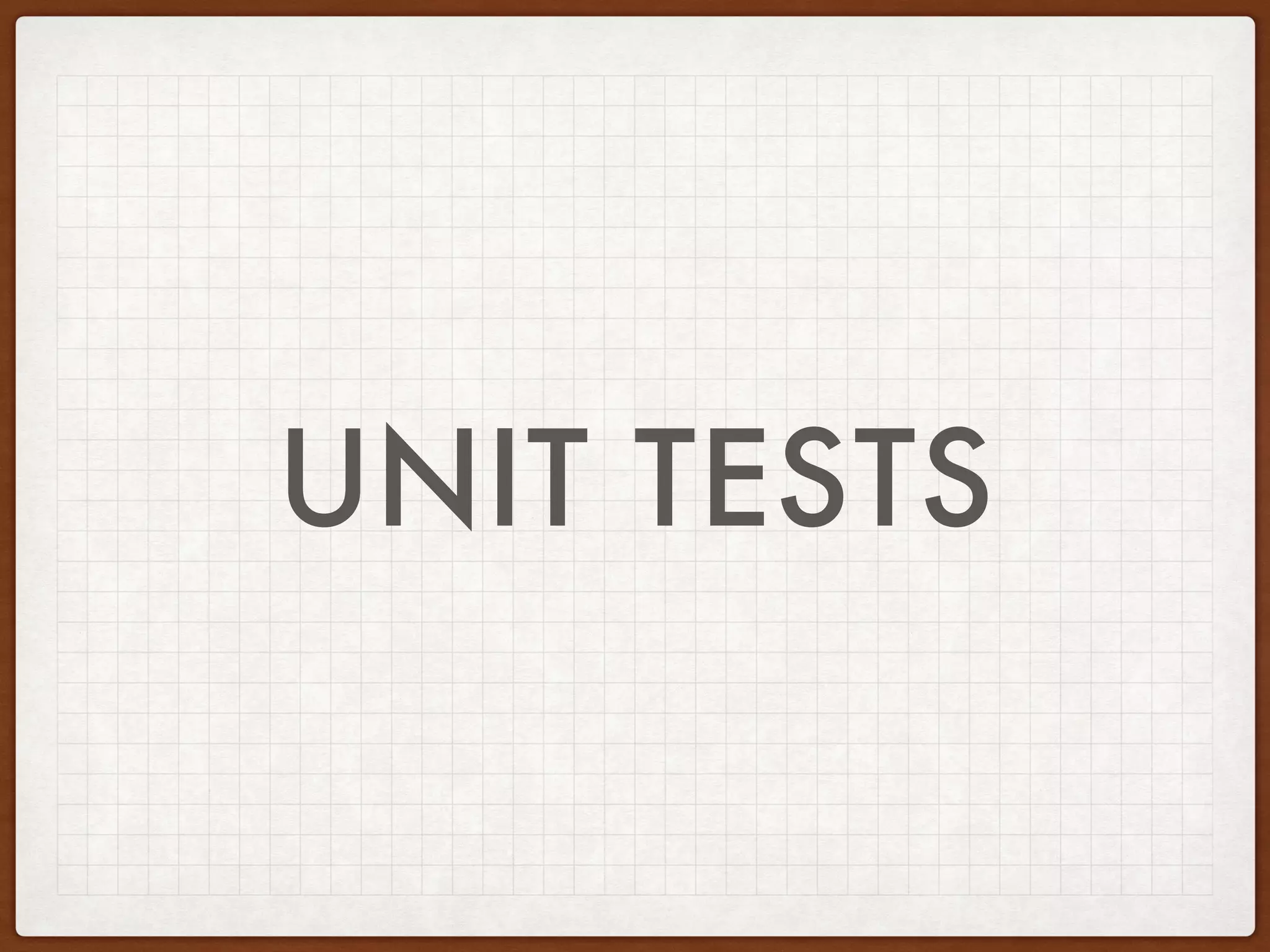 UNIT TESTS
 