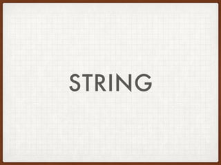 IDENTIFY AND DEFINE
DATA TYPES IN PHP
Scalar Compound Special
‘Hello world’ [1, 2, 3] null
123 new X fopen
12.34
TRUE
 