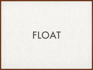 IDENTIFY AND DEFINE
DATA TYPES IN PHP
Integer
• Automatically converted to float in math where result is not a
whole number
• 16 / 2 = integer 8
• 16 / 3 = float 5.3333333333333
• (int) ((0.1 + 0.7) * 10) = (int) 7
• Precision with floats
• Float to integer always rounded toward zero
 