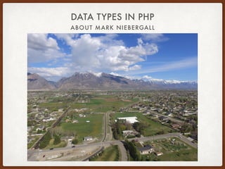 ABOUT MARK NIEBERGALL
DATA TYPES IN PHP
 