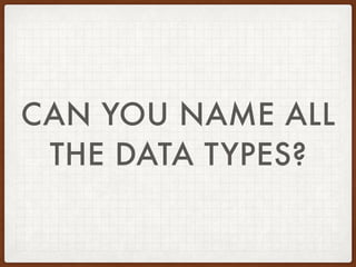 OVERVIEW
DATA TYPES IN PHP
• Identify and define each type
• Proper usage
• Type juggling
• Data type traps
• Defensive coding
• Unit tests
 
