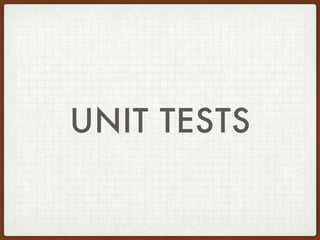UNIT TESTS
 