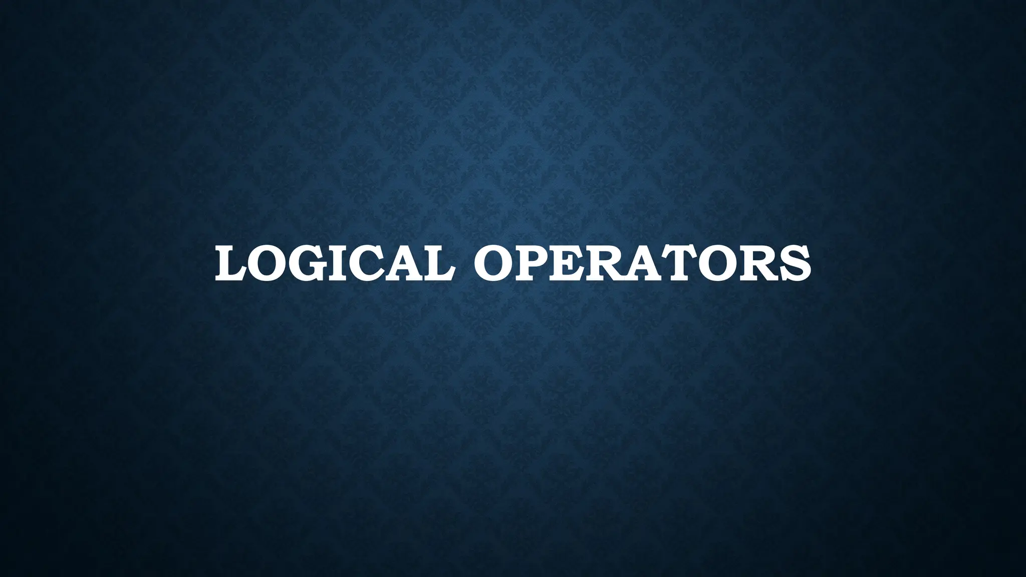 LOGICAL OPERATORS 