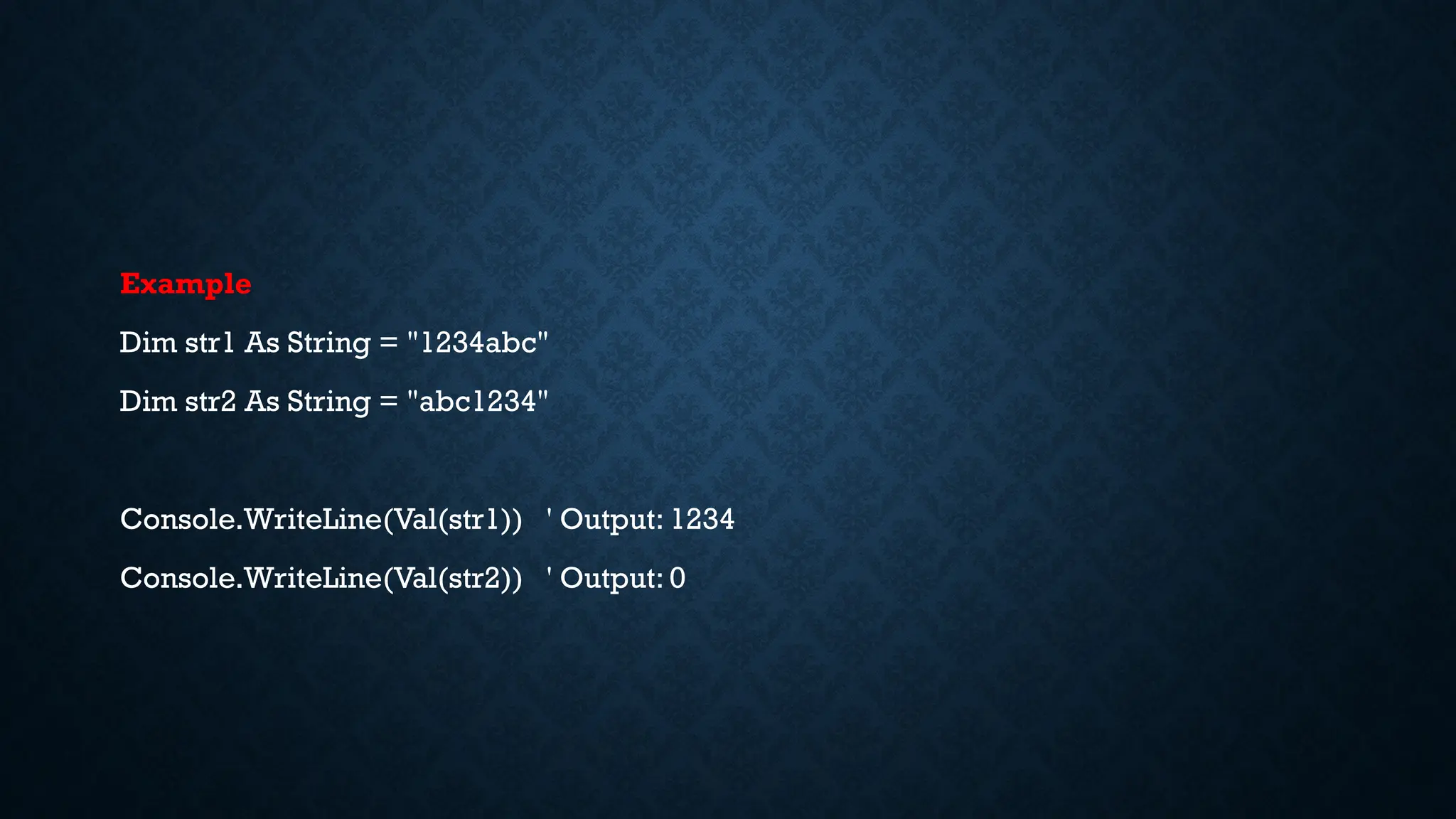 Example Dim str1 As String = "1234abc" Dim str2 As String = "abc1234" Console.WriteLine(Val(str1)) ' Output: 1234 Console.WriteLine(Val(str2)) ' Output: 0 