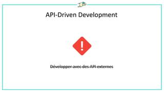 API-Driven Development
Développer avec des API externes
 