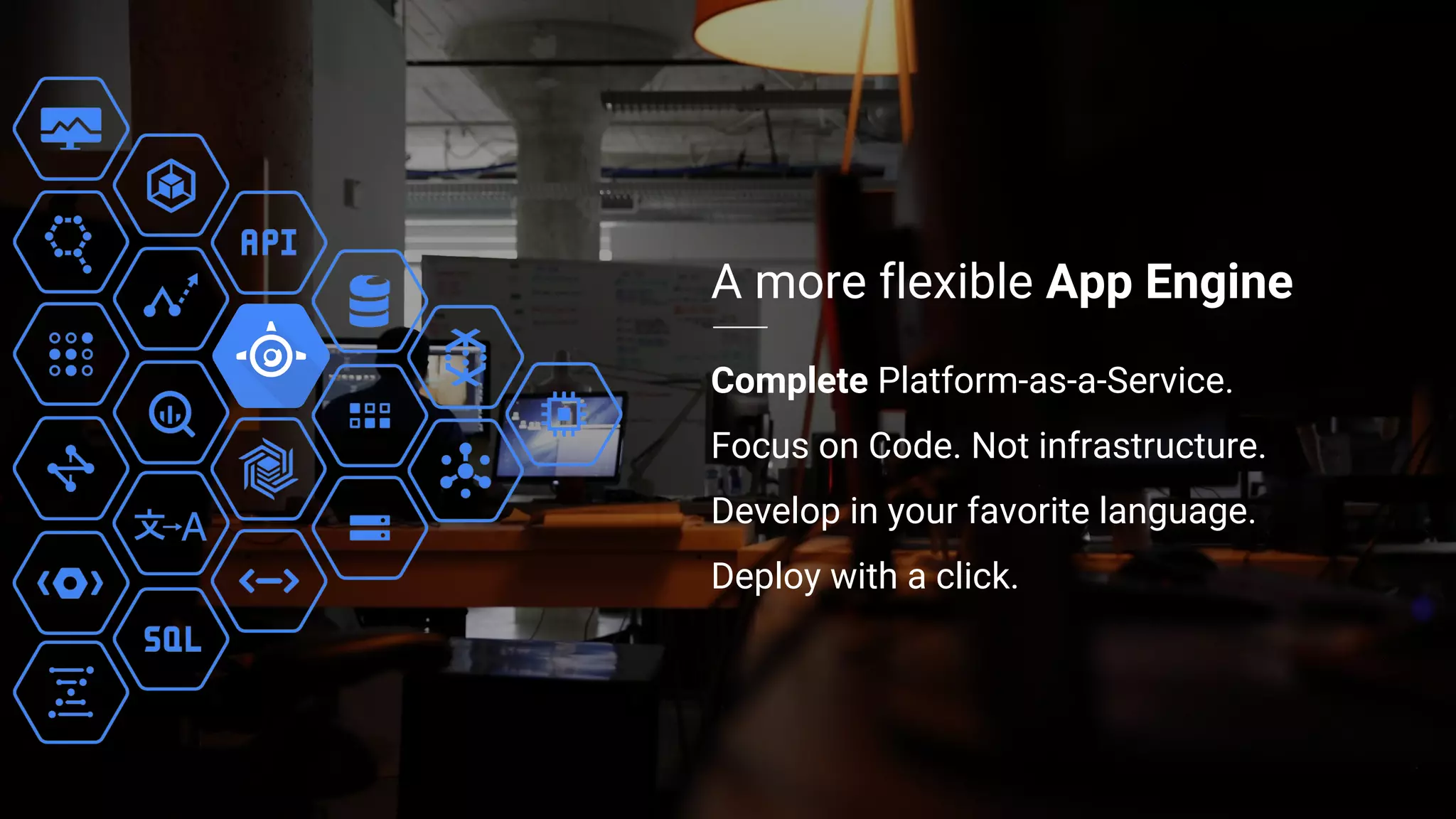 Building what’s next 12
A more flexible App Engine
Complete Platform-as-a-Service.
Focus on Code. Not infrastructure.
Develop in your favorite language.
Deploy with a click.
 