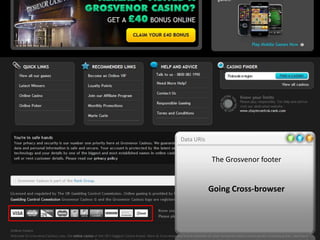 Data URIs


            The Grosvenor footer


            Going Cross-browser
 