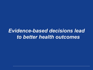 Evidence-based decisions lead to better health outcomes 