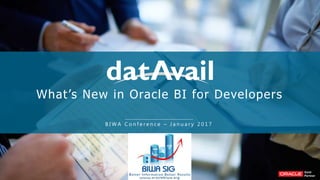 What’s New in Oracle BI for Developers
B I W A C o n f e r e n c e – J a n u a r y 2 0 1 7
 