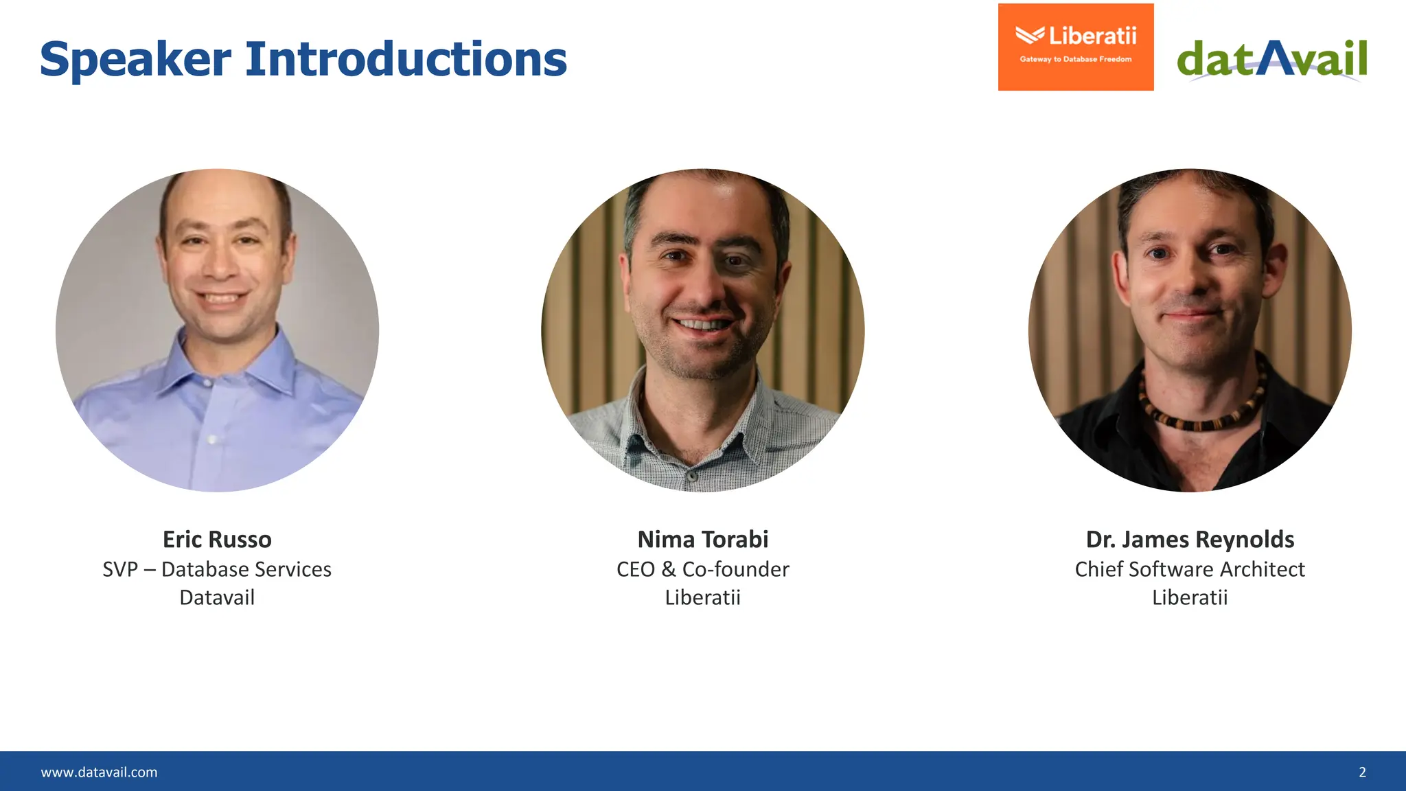 www.datavail.com 2 Speaker Introductions Eric Russo SVP – Database Services Datavail Dr. James Reynolds Chief Software Architect Liberatii Nima Torabi CEO & Co-founder Liberatii 