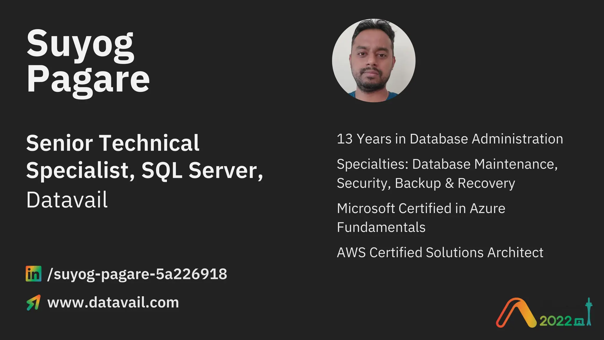 Suyog Senior Technical Specialist, SQL Server, /suyog-pagare-5a226918 www.datavail.com Datavail 13 Years in Database Administration Specialties: Database Maintenance, Security, Backup & Recovery Microsoft Certified in Azure Fundamentals AWS Certified Solutions Architect He/Him Pagare 