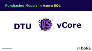 #PASSDataSummit
DTU vCore
 