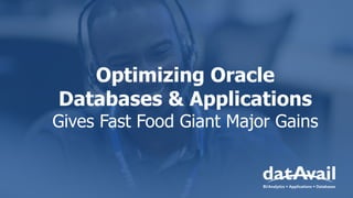 Optimizing Oracle
Databases & Applications
Gives Fast Food Giant Major Gains
 