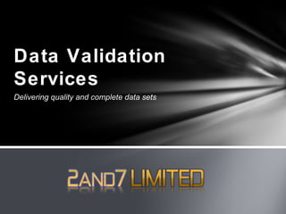 Data Validation
Services
Delivering quality and complete data sets
 