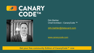 # 11# 11# 11
Dirk Biehler
Chief Architect - CanaryCode ™
dirk.biehler@datavard.com
www.canarycode.com
Get your free community Edition of CanaryCode™ now
 