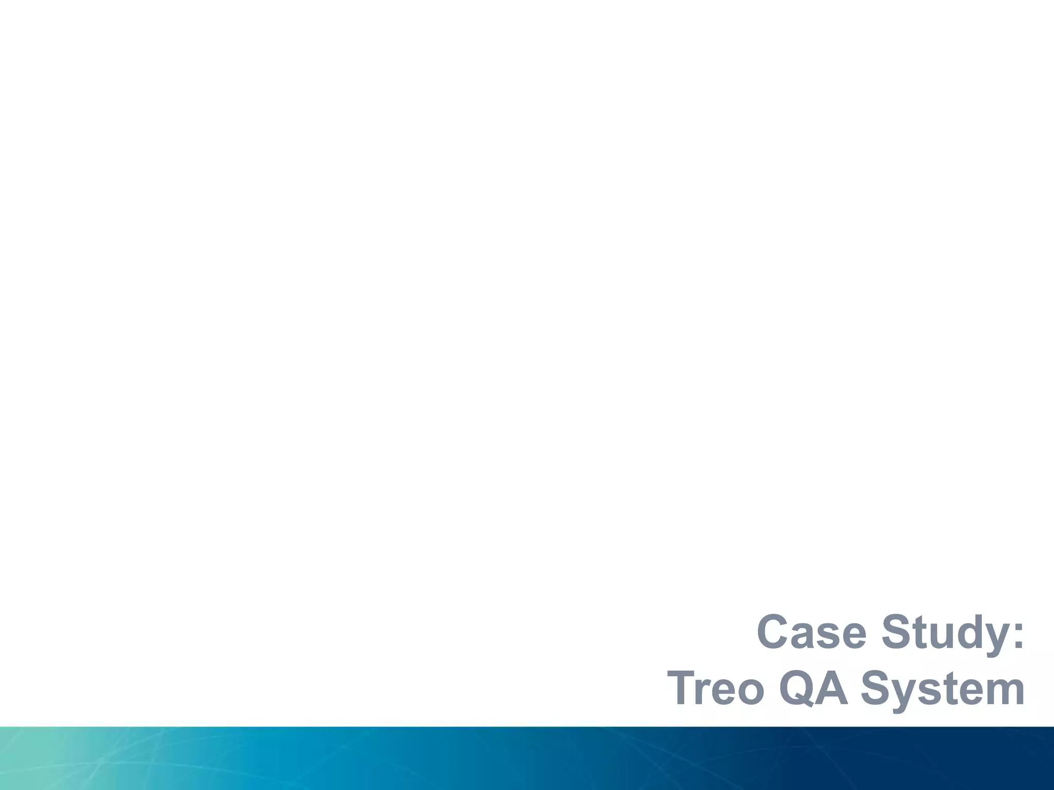 Case Study:
Treo QA System
 