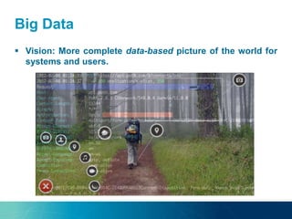 Big Data
 Vision: More complete data-based picture of the world for
systems and users.
 