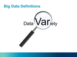 Big Data Definitions
7
Data Variety
What is Big Data?
 