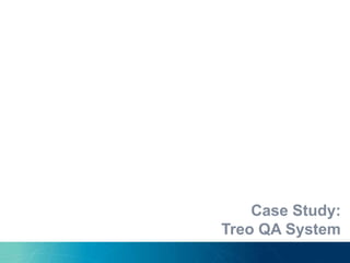 Case Study:
Treo QA System
 