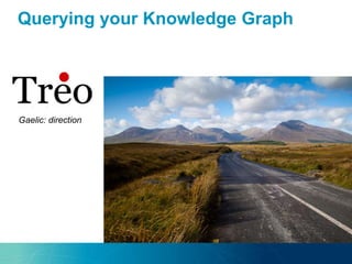 Querying your Knowledge Graph
Gaelic: direction
 