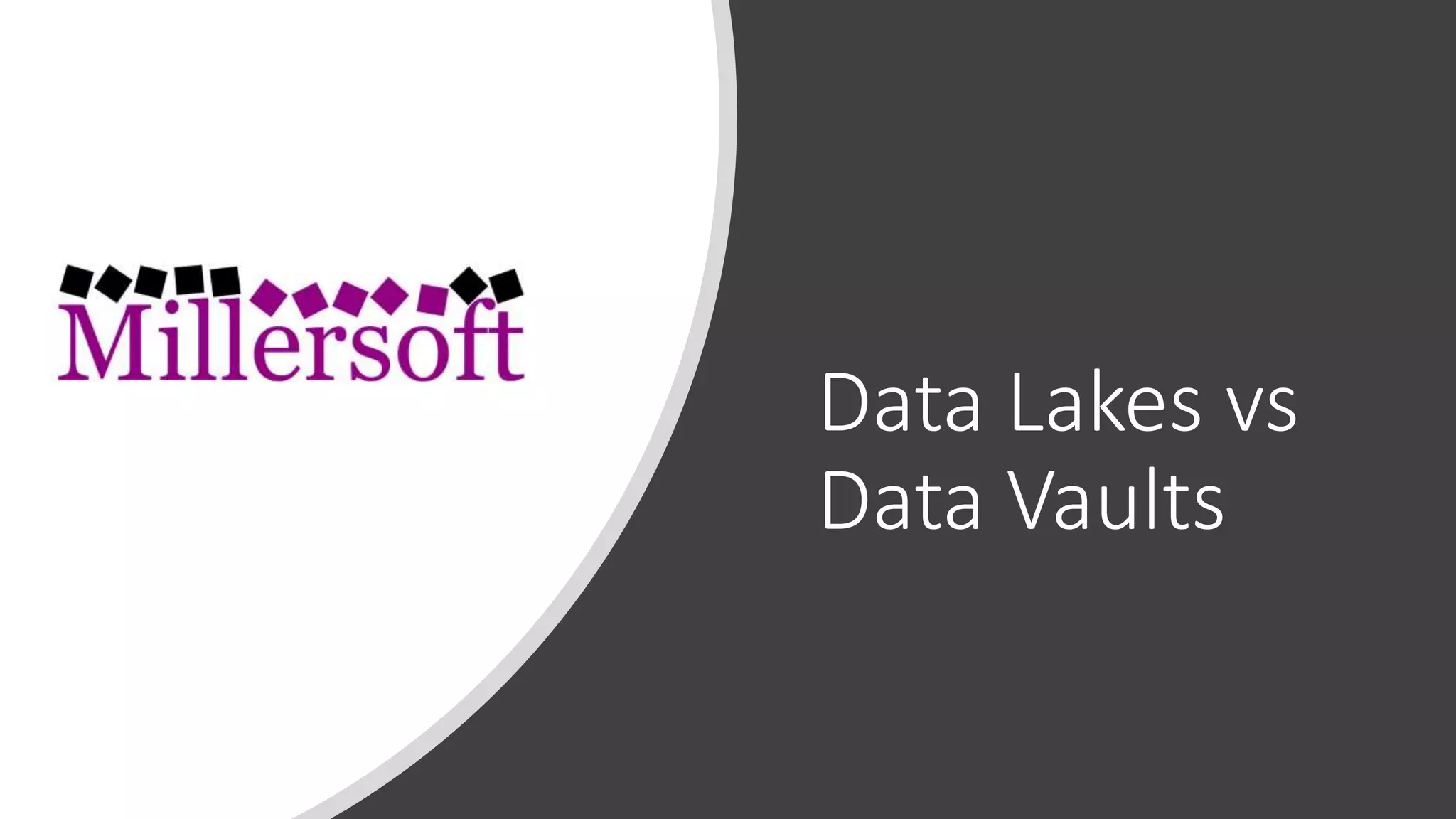 Data Lakes vs
Data Vaults
 
