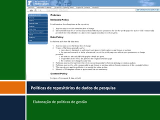 Elaboração de políticas de gestão
Políticas de repositórios de dados de pesquisa
 