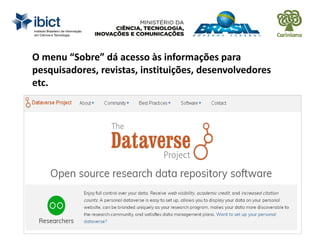 O menu “Sobre” dá acesso às informações para
pesquisadores, revistas, instituições, desenvolvedores
etc.
 